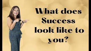 Success - What does Success look like to you?