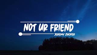 Jeremy Zucker - Not Ur Friend (Lyrics) - Slowlyric