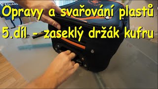 Opravy a svařování plastů - 5. díl - držadlo (madlo) kufru,  Stuck Luggage Handle FIX