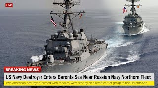 US Navy Destroyer Enters Barents Sea Near Russian Navy Northern Fleet