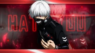 Ken Kaneki | Tokyo Ghoul | - [Hate You] (Edit)