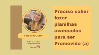 Preciso saber fazer planilhas avançadas para ser Promovido (a)?