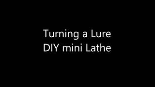 Wood Turning A Lure DIY Lathe