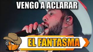 VENGO A ACLARAR - El Fantasma