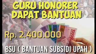 BSU (BANTUAN SUBSIDI UPAH) SYARAT GURU HONORER MENDAPAT BANTUAN BSU