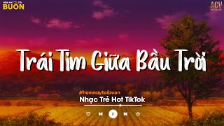 Trái Tim Giữa Bầu Trời - Khổ Đau Không Làm Đôi Vai Anh Mang Theo Run Sợ... Cô Phòng | Ballad 2024