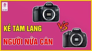 Đâu Là Chiếc Máy Ảnh Tốt Nhất Cho Người Mới? Canon 60D hay Canon 700D - Máy ảnh cũ Hà Nội