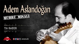 ADEM ASLANDOĞAN - Ya Sabır - (Mührü Misali / Official Video)