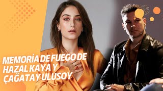 Memoria de fuego de Hazal Kaya y Çağatay Ulusoy!