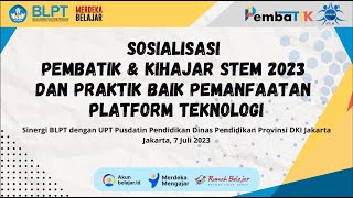 Sosialisasi Pembatik & Kihajar STEM 2023 Dan Praktik Baik Pemanfaatan Platform Teknologi