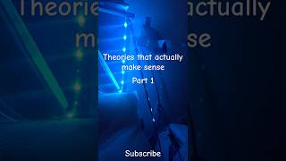 Theories that actually make sense Part 1