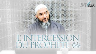 6) L'INTERCESSION DU PROPHÈTE ﷺ - NADER ABOU ANAS