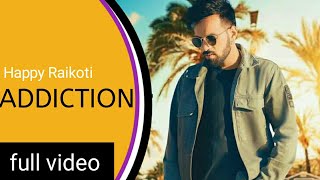 Addiction ( full video ) Happy Raikoti | latest song Punjabi 2021 song update / t s c sonny