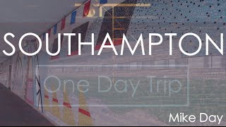 Southampton | One Day Trip | Mike Day