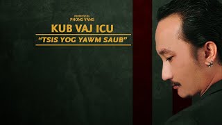 Kub Vaj (ICU) - Tsis Yog Yawm Saub (Official Lyric Video) [Nkauj tawm tshiab 2022]