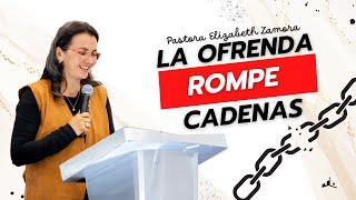 La ofrenda rompe cadenas - Pastora Elizabeth Zamora