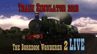 Train Simulator 2019 | The Boredom Wonderer 2 | Live Stream