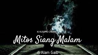 Mitos Siang Malam di Alam Gaib || KIKUSUMO CHANNEL