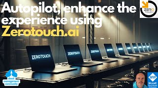 Autopilot, enhance the experience using Zerotouch.ai