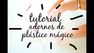 Como hacer adornos con plástico mágico