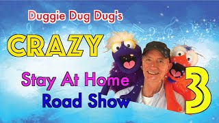 Duggie Dug Dug's Crazy Stay at Home Road Show 3