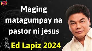 Maging matagumpay na pastor ni jesus   - Ed Lapiz Latest Sermon