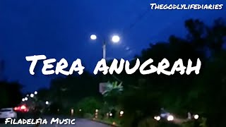 Tera anugrah | Hindi Lyrics video | Filadelfia Music | thegodlylifediaries