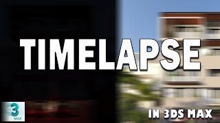 Create a Timelapse shot in 3ds max | part 1