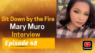 Sit Down by the Fire: Episode 48 - Mary Muro Interview