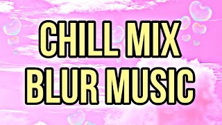 Chill Mix Blur Music #7