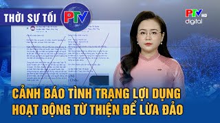 Thời sự Phú Thọ tối 12/11/2024: Cảnh báo tình trạng lợi dụng hoạt động từ thiện để lừa đảo