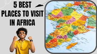 African Dreams: Exploring the Top 5 Must-Visit Paradises!