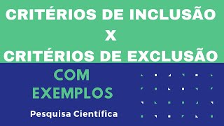 Diferença entre CRITÉRIOS DE INCLUSÃO e CRITÉRIOS DE EXCLUSÃO em uma pesquisa / Com EXEMPLOS