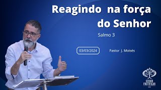 REAGINDO NA FORÇA DO SENHOR - CULTO DE DOMINGO NOITE - 03/03/2024