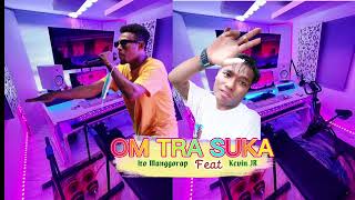 Om Tra Suka - ITO PVARA_MR - feat - KEVIN JR (OFFICIAL MUSIC ACARA) 2022