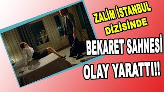 Zalim İstanbul Dizisindeki Bekaret Sahnesi Olay Oldu! Seyirciden Şok Tepki Aldı!