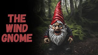 The Wind Gnome | CreepyPasta