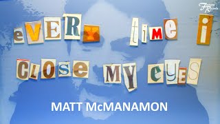 MATT McMANAMON - Every Time I Close My Eyes