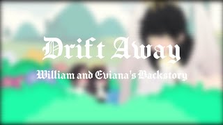 Drift Away//William and Eviana's backstory//unfinished :þ//hey you :p