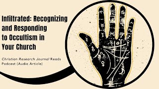 Recognizing and Responding to Occultism in Your Church (Christian Research Journal Reads Podcast)