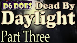 D6 Does: Dead By Daylight Part Three