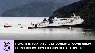 Report into Aratere grounding found crew didn't know how to turn off autopilot | Stuff.co.nz