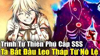 FULL BỘ END TRUYỆN | Trình Tự Thiên Phú Cấp SSS, Ta Bắt Đầu Leo Tháp Từ Bậc Nô Lệ | Review Truyện