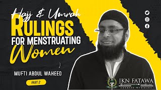 [Part 2] Hajj & Umrah Rulings for Menstruating Women | Mufti Abdul Waheed