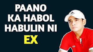 Paano Ka Hahabol Habulin Ni Ex Kaya Dapat Ganito