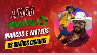 Marcos e Mateus Os Irmãos Ciganos Amor Reciclável