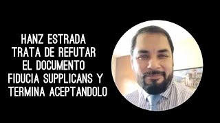 HANZ ESTRADA TRATA DE REFUTAR FIDUCIA SUPPLICANS Y TERMINA ACEPTANDOLO