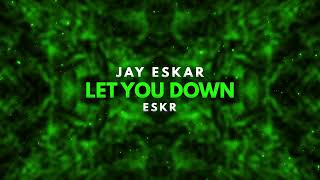 Jay Eskar - Let You Down