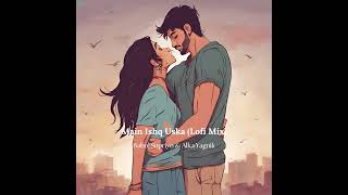 Main Ishq Uska (Lofi Mix)