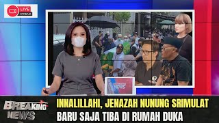 INNALILLAHI, Seketika Banjir Air Mata Saat Jenazah Nunung Srimulat Tiba di Rumah Duka, Cek Faktanya